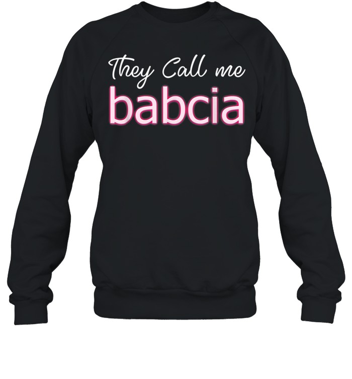 They Call Me Babcia shirt Unisex Sweatshirt