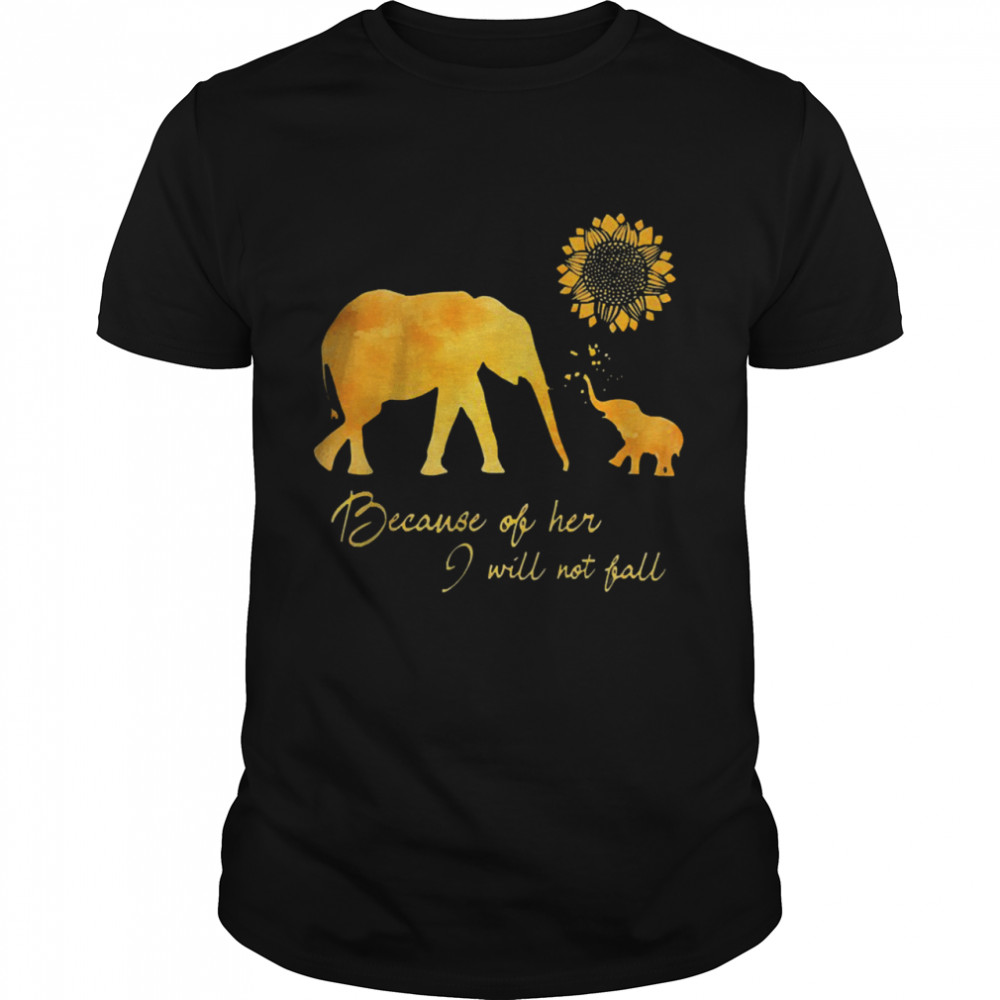 Elephant flower because of her I will not fall shirt