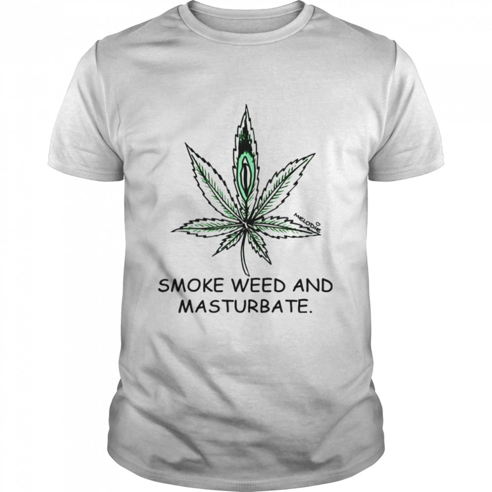 Smoke weed and masturbate shirt