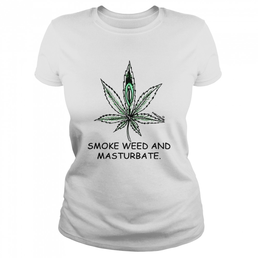 Smoke weed and masturbate shirt Classic Women's T-shirt