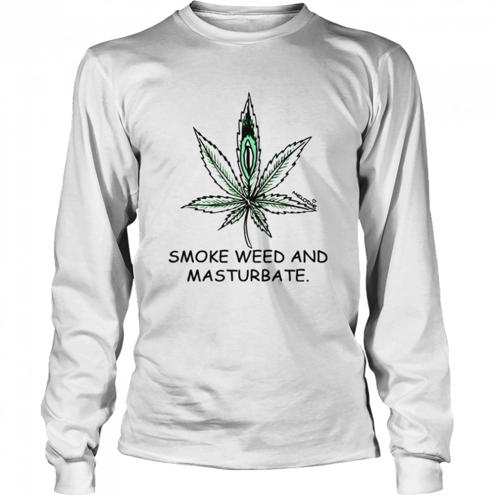 Smoke weed and masturbate shirt Long Sleeved T-shirt