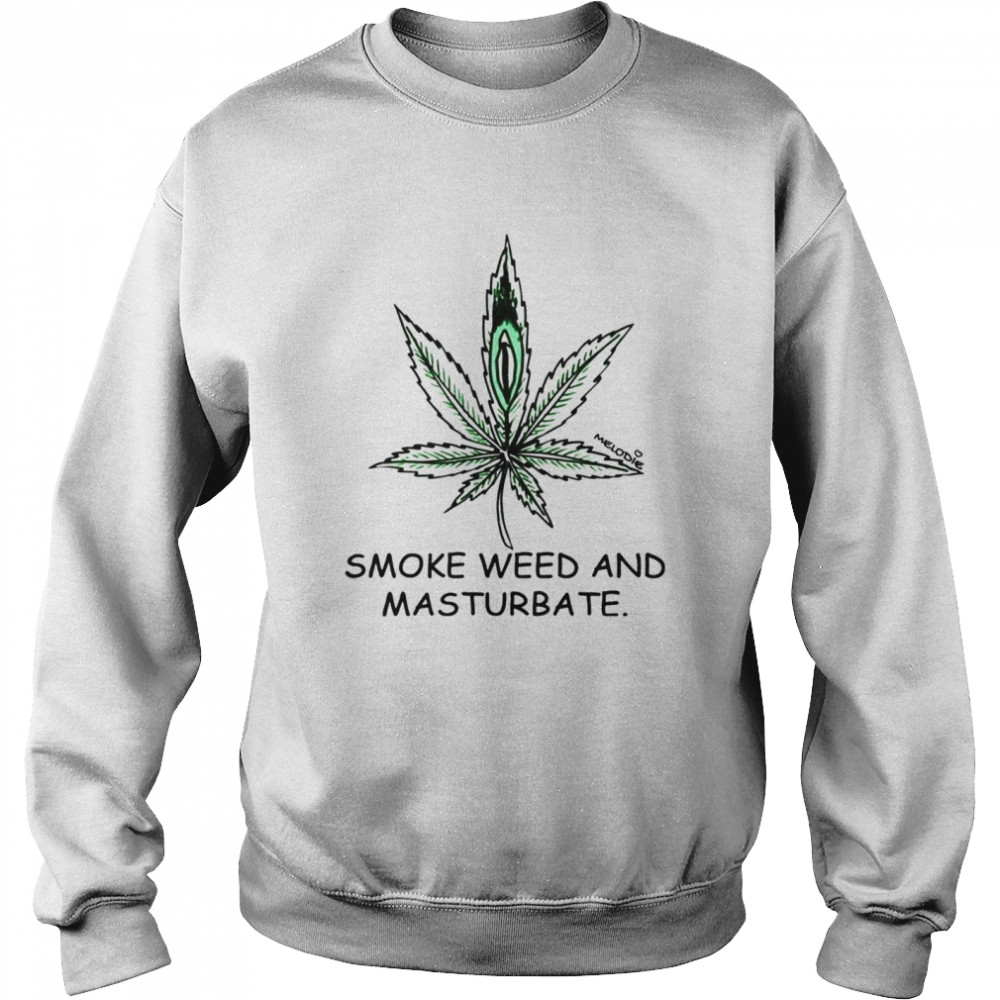 Smoke weed and masturbate shirt Unisex Sweatshirt
