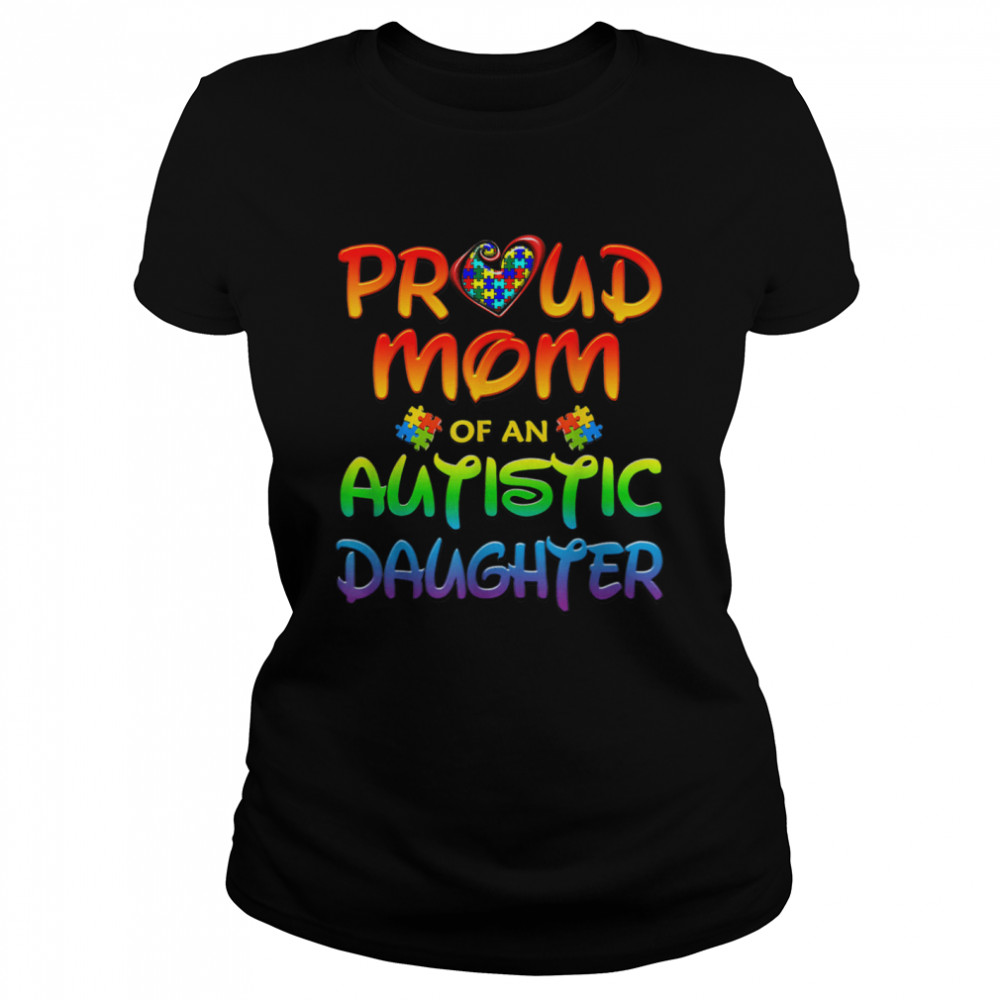 Proud Mom Autistic Daughter  Classic Women's T-shirt