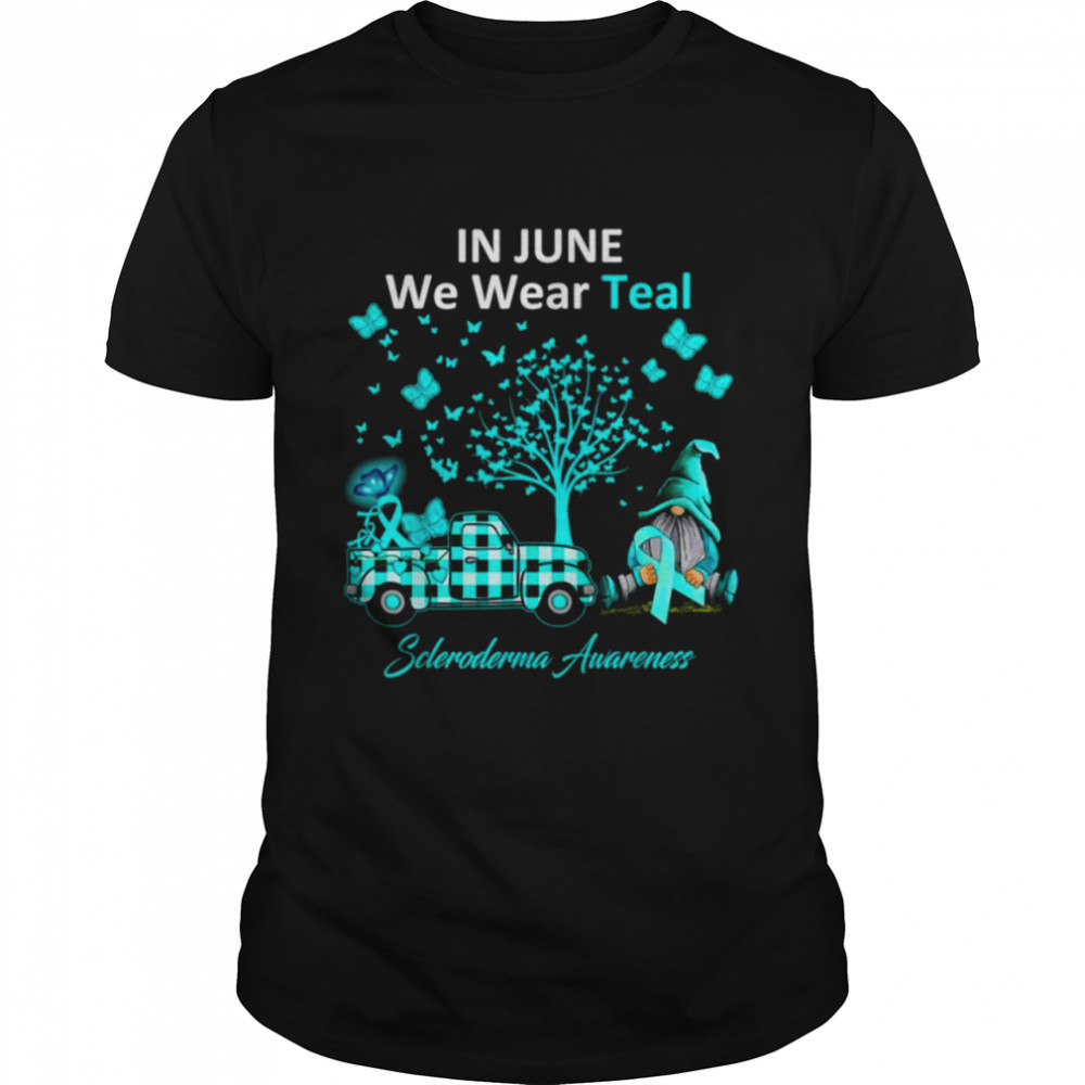 In June We Wear Teal Scleroderma Awareness Gifts Shirt