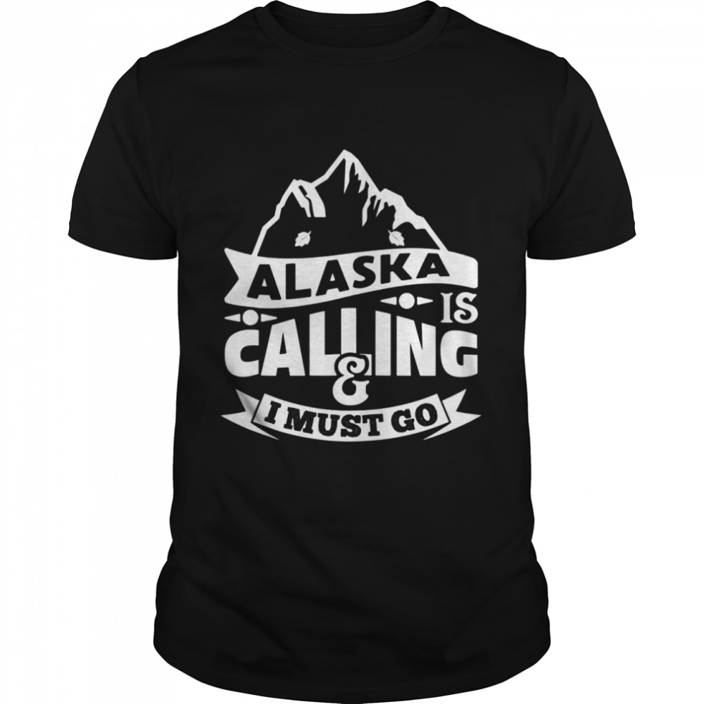 Alaska Is Calling  I Must Go Text In Amazing Modern Art Shirt