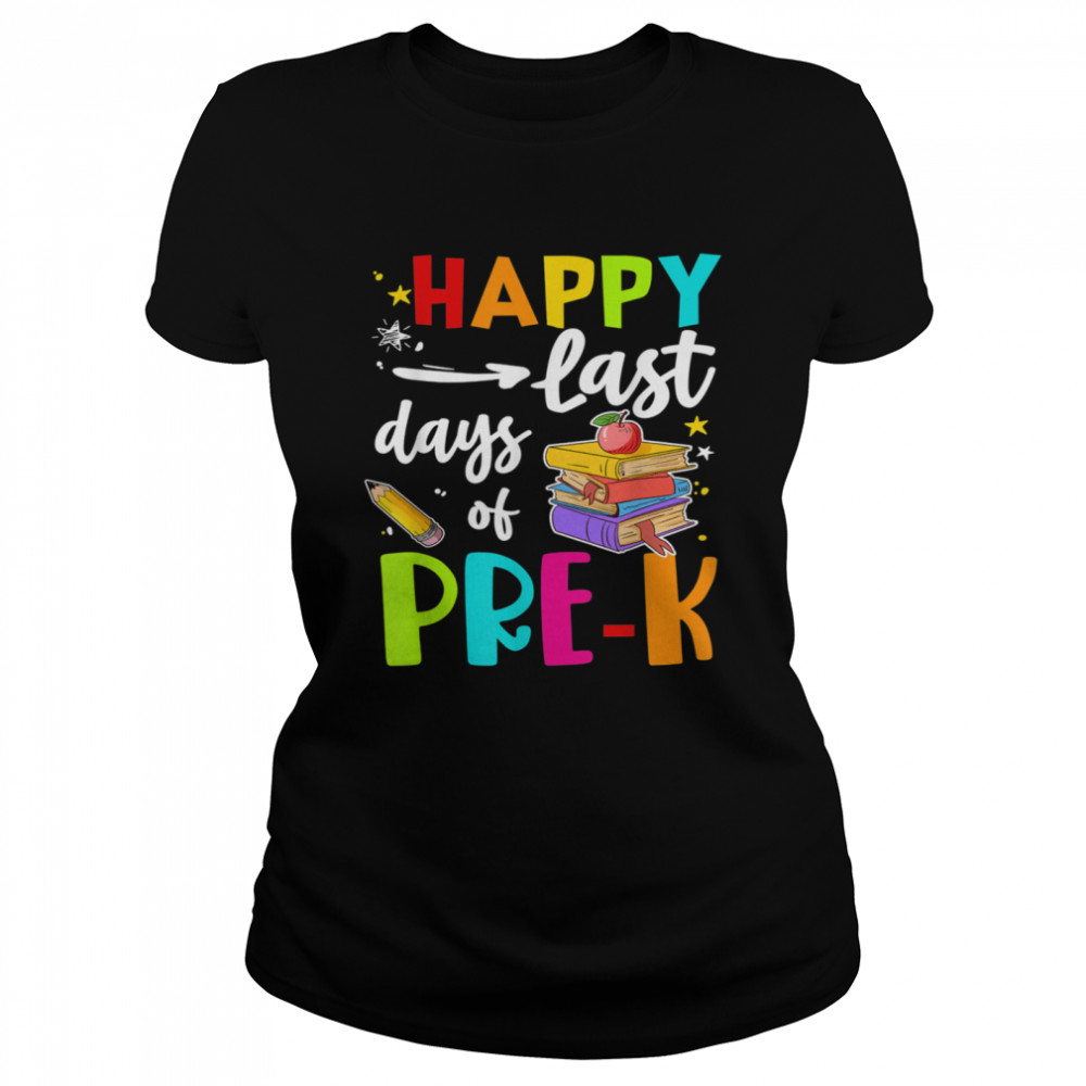 Happy Last Day Of PreK Student Teacher Vacation  Classic Women's T-shirt
