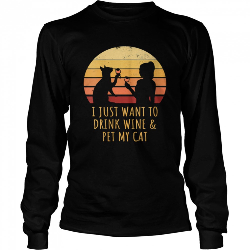 I Just Want To Drink Wine And Pet My Cat Retro Vintage shirt Long Sleeved T-shirt