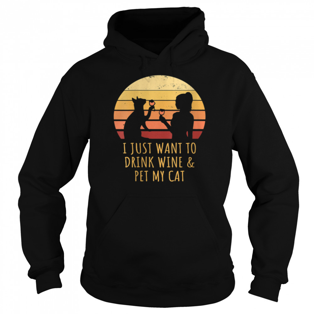 I Just Want To Drink Wine And Pet My Cat Retro Vintage shirt Unisex Hoodie