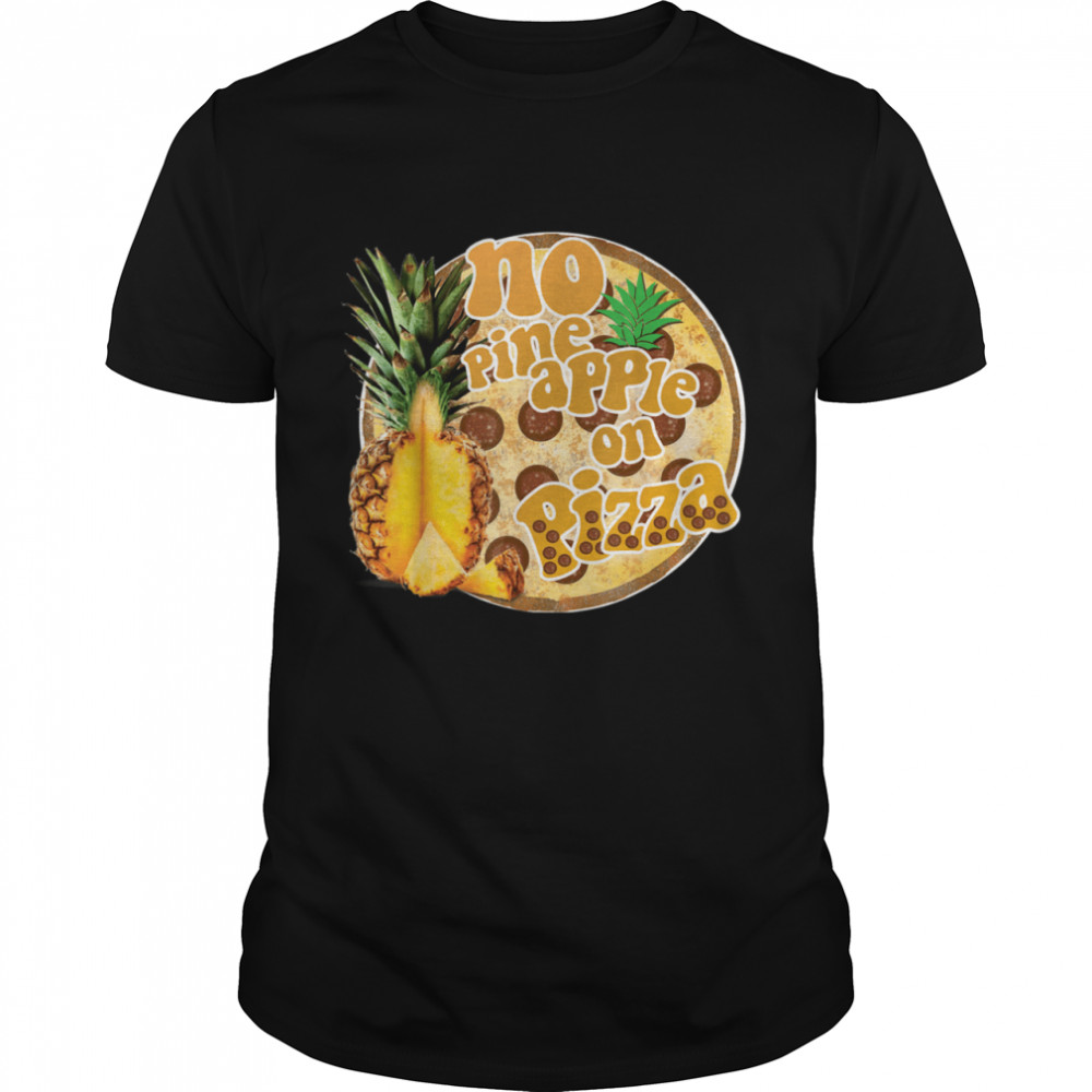 No Pineapple On Pizza Hawaiian Pizza Hater Shirt