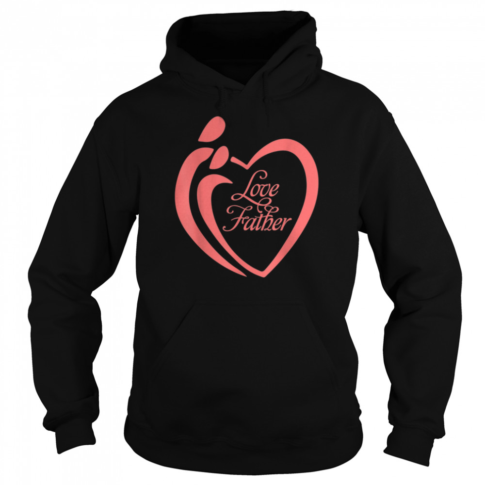We Love Father shirt Unisex Hoodie