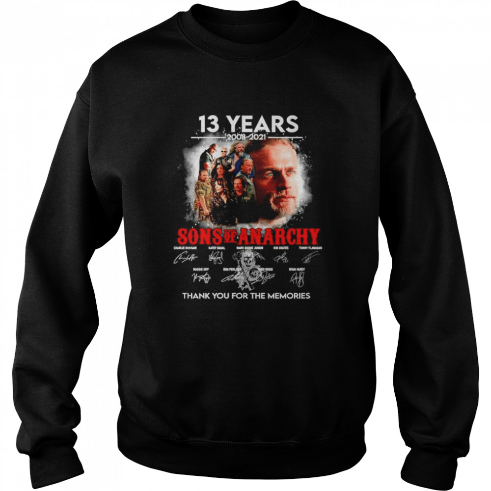 13 years 2008-2021 Sons Of Anarchy signature thank you for the memories shirt Unisex Sweatshirt