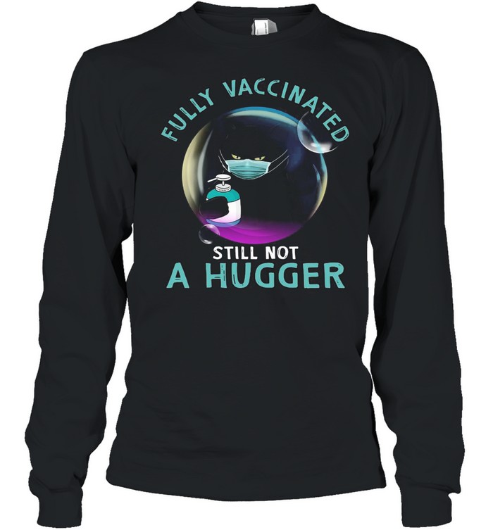 Black Cat Fully Vaccinated Still Not A Hugger T-shirt Long Sleeved T-shirt