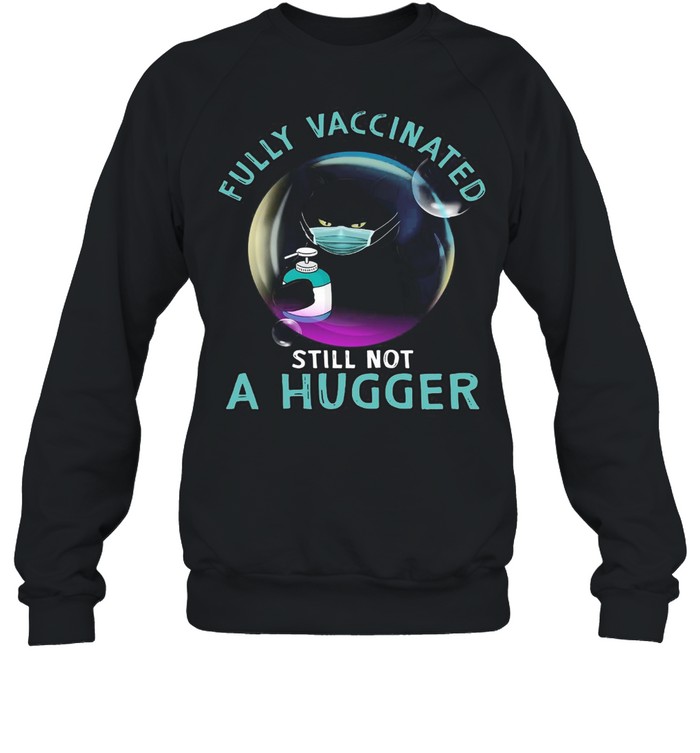 Black Cat Fully Vaccinated Still Not A Hugger T-shirt Unisex Sweatshirt