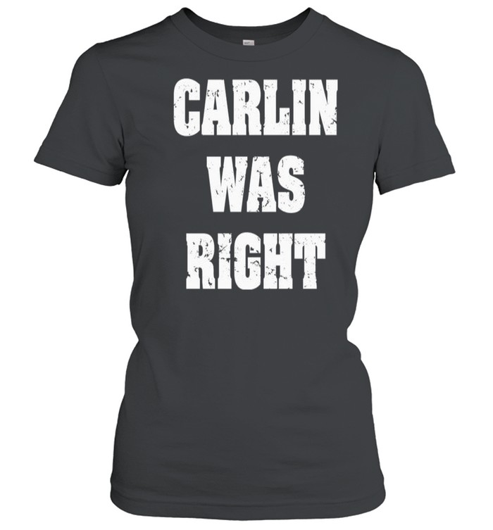 Carlin was right shirt Classic Women's T-shirt