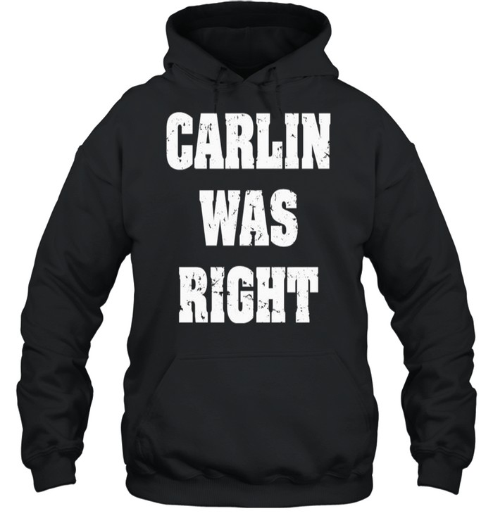 Carlin was right shirt Unisex Hoodie