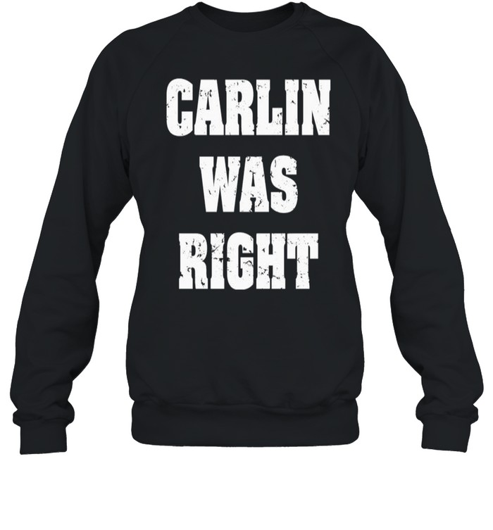 Carlin was right shirt Unisex Sweatshirt