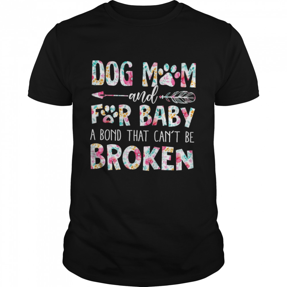 Dog Mom And For Baby A Born That Cant Be Broken Floral shirt