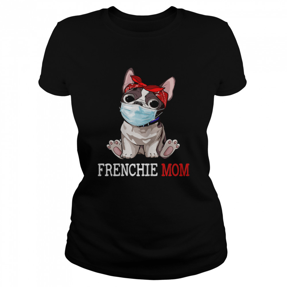 Frenchie Mom Frenchie Dog Mom  Mother's Day shirt Classic Women's T-shirt