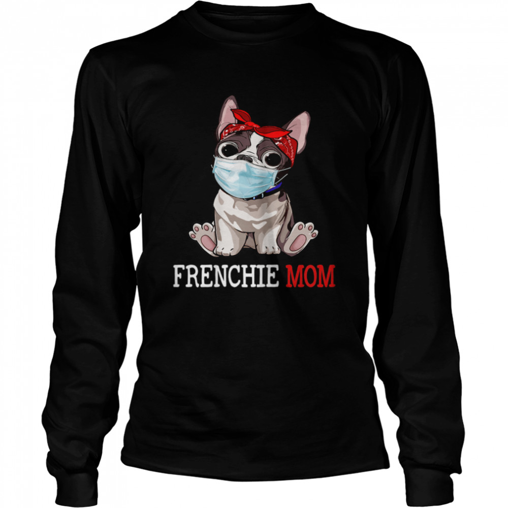 Frenchie Mom Frenchie Dog Mom  Mother's Day shirt Long Sleeved T-shirt