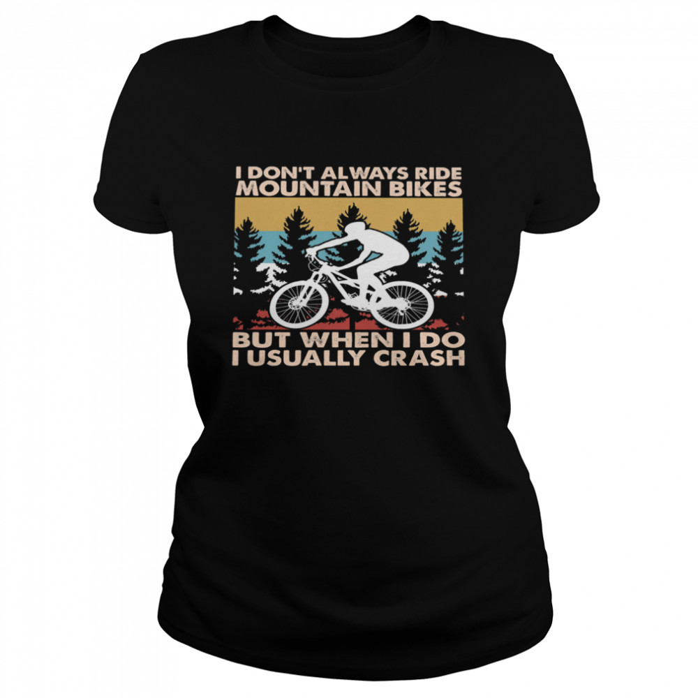 I dont always ride mountain bikes but when I do I usually crash vintage shirt Classic Women's T-shirt