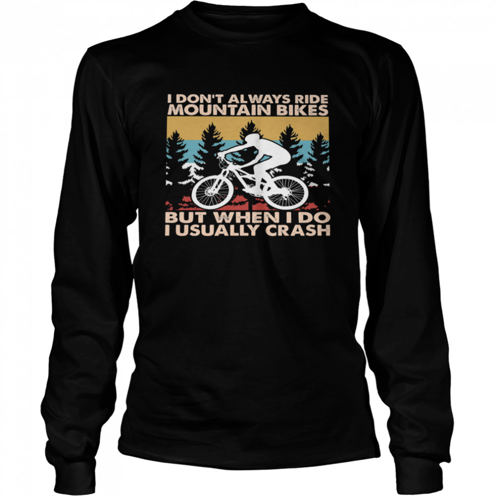 I dont always ride mountain bikes but when I do I usually crash vintage shirt Long Sleeved T-shirt