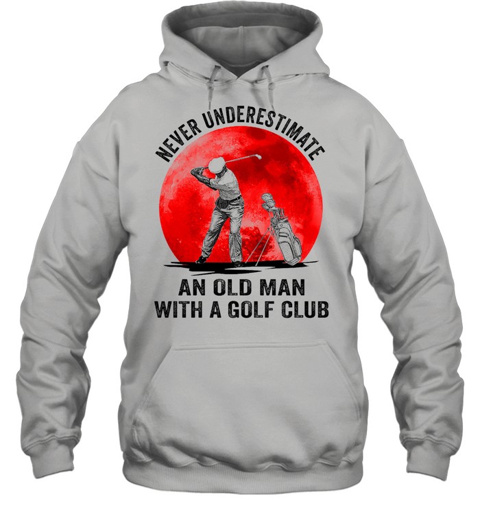 Never underestimate an old man with a golf club shirt Unisex Hoodie