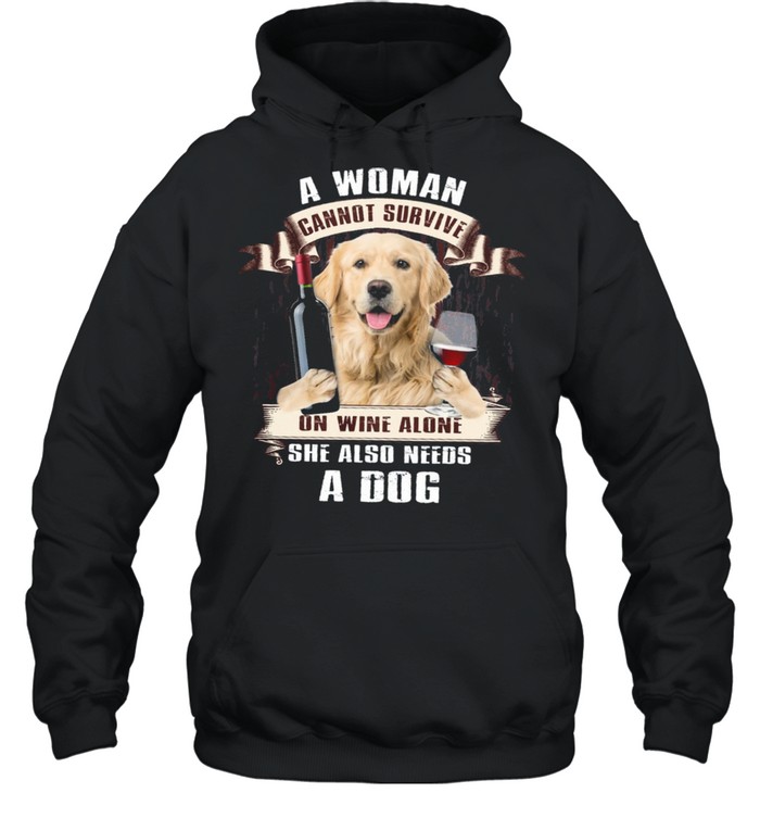A Woman Cannot Survive On Wine Alone She Also Needs A Dog shirt Unisex Hoodie
