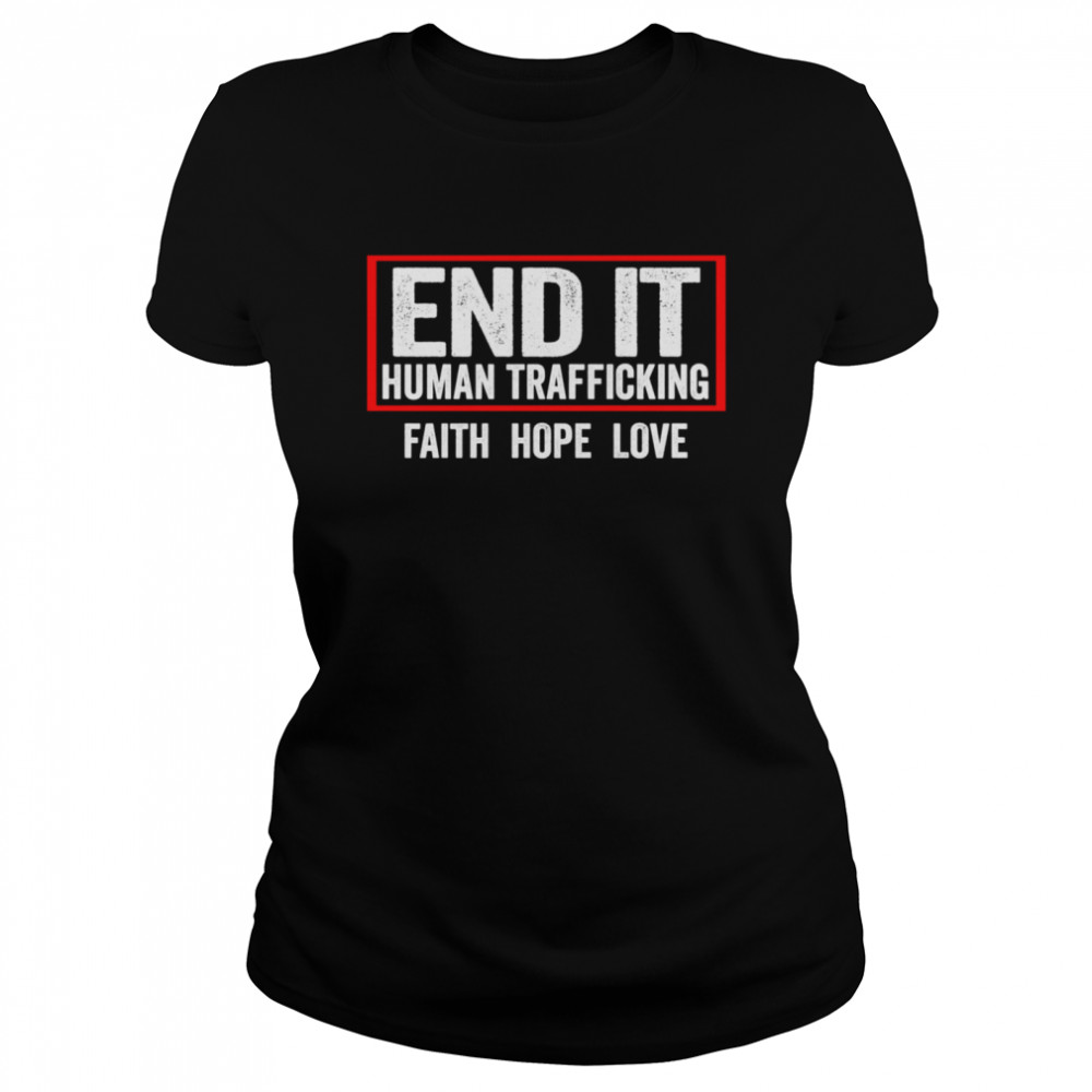 End Human Trafficking  End IT End Human Trafficking shirt Classic Women's T-shirt