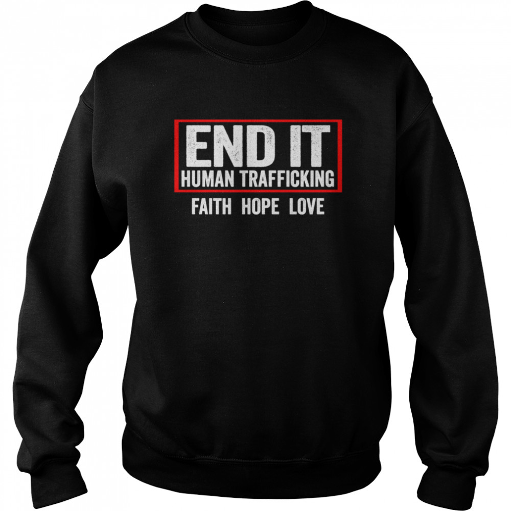 End Human Trafficking  End IT End Human Trafficking shirt Unisex Sweatshirt