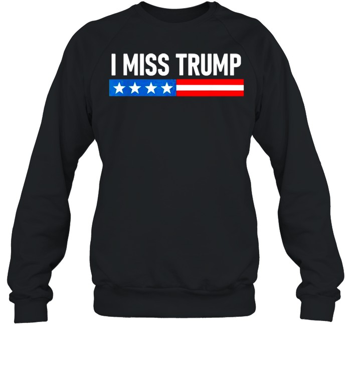 I Miss Trump Election  Unisex Sweatshirt