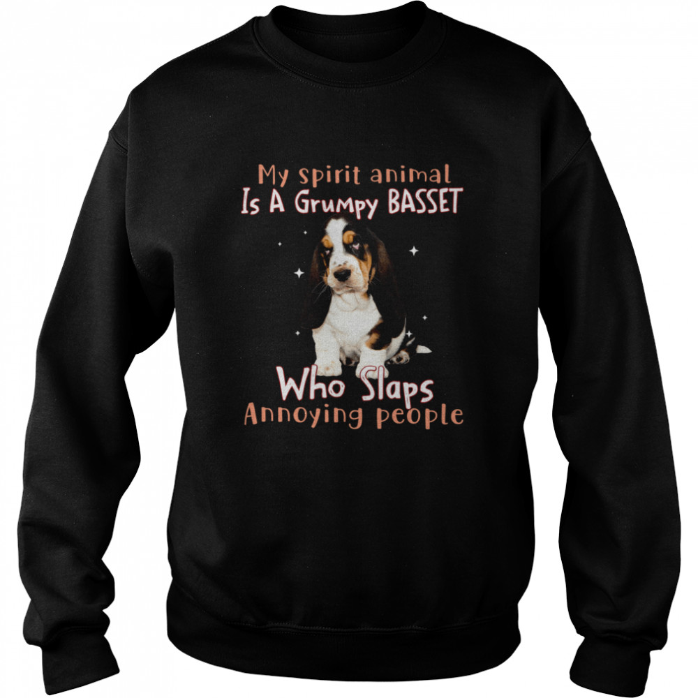 My Spirit Animal Is A Grumpy Basset Who Slaps Annoying People shirt Unisex Sweatshirt