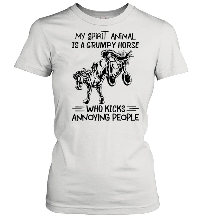 My spirit animal is a grumpy horse who kicks annoying people shirt Classic Women's T-shirt