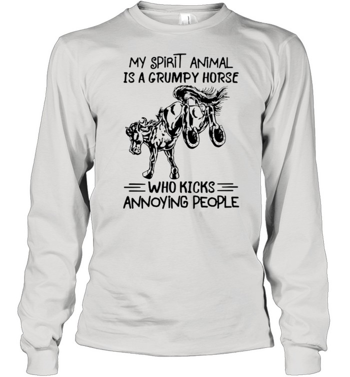 My spirit animal is a grumpy horse who kicks annoying people shirt Long Sleeved T-shirt
