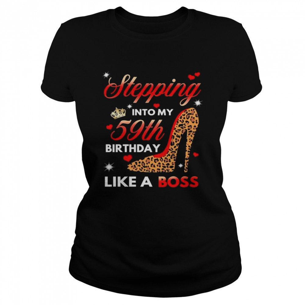 Stepping Into My 59th Birthday Like A Boss shirt Classic Women's T-shirt