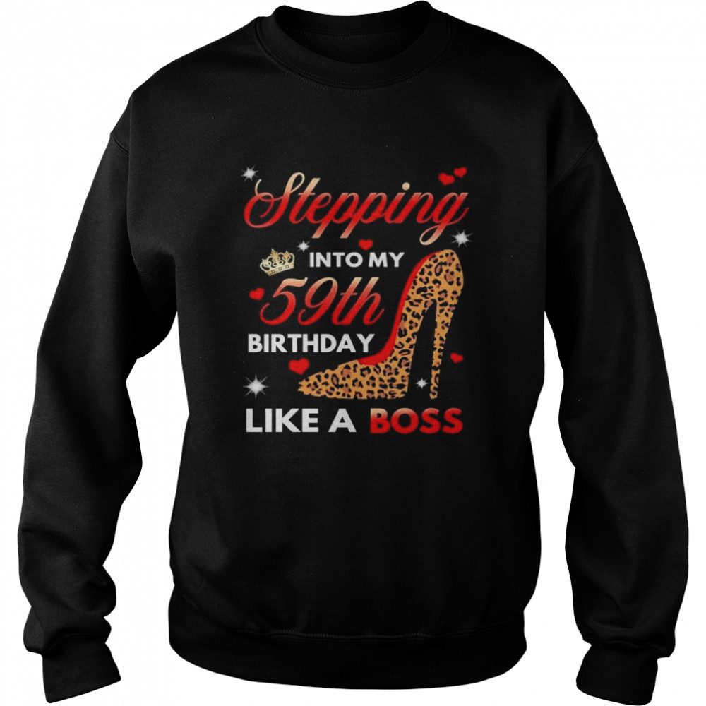 Stepping Into My 59th Birthday Like A Boss shirt Unisex Sweatshirt