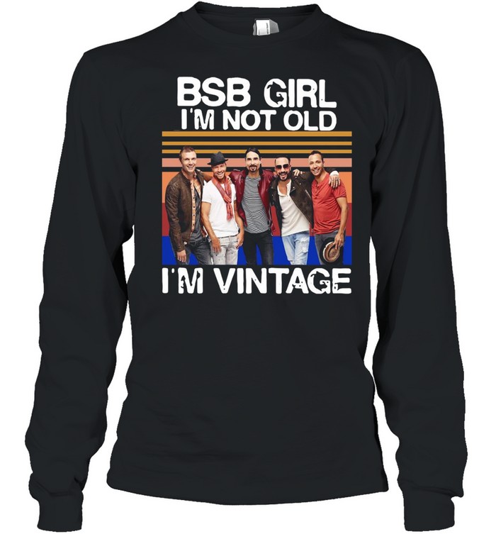Backstreet Boys Girl I’m Not Old I’m Vintage Retro T-shirt Long Sleeved T-shirt