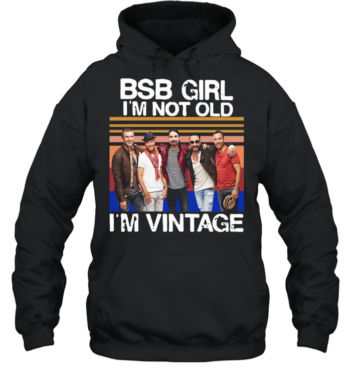 Backstreet Boys Girl I’m Not Old I’m Vintage Retro T-shirt Unisex Hoodie