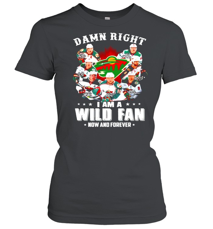 Damn right I am a Minnesota Wild fan now and forever shirt Classic Women's T-shirt