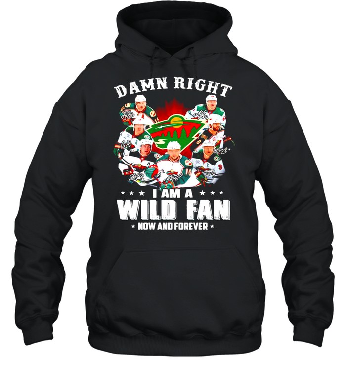 Damn right I am a Minnesota Wild fan now and forever shirt Unisex Hoodie