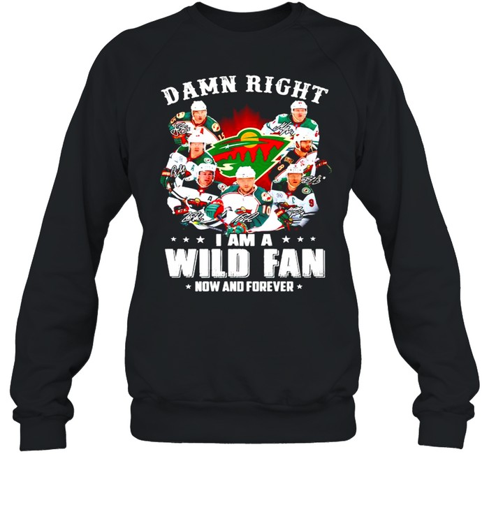 Damn right I am a Minnesota Wild fan now and forever shirt Unisex Sweatshirt