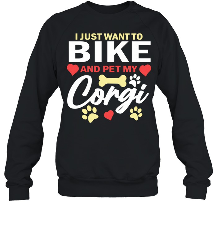 I Just Want to Bike and Pet My Corgi Biker Cyclist shirt Unisex Sweatshirt