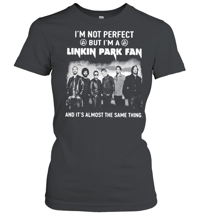I’m Not Perfect But I’m A Linkin Park Fan And It’s Almost The Same Thing T-shirt Classic Women's T-shirt