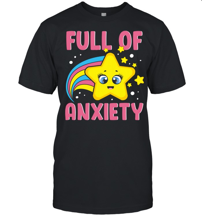 Full Of Anxiety Cute Kawaii Star Rainbow Goth Sarcastic Fun shirt