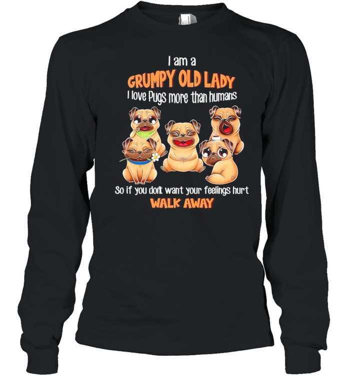 I am a grumpy old lady I love Pugs more than humans shirt Long Sleeved T-shirt
