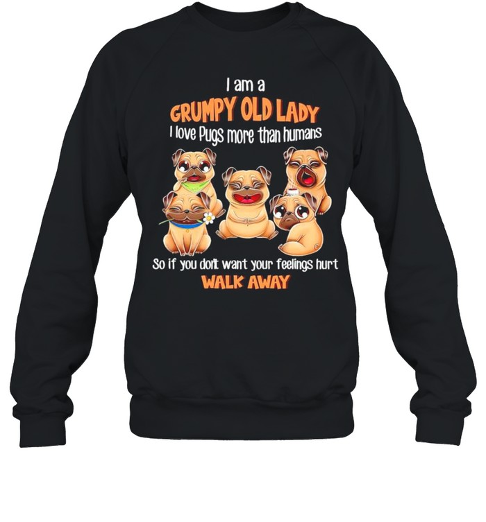 I am a grumpy old lady I love Pugs more than humans shirt Unisex Sweatshirt