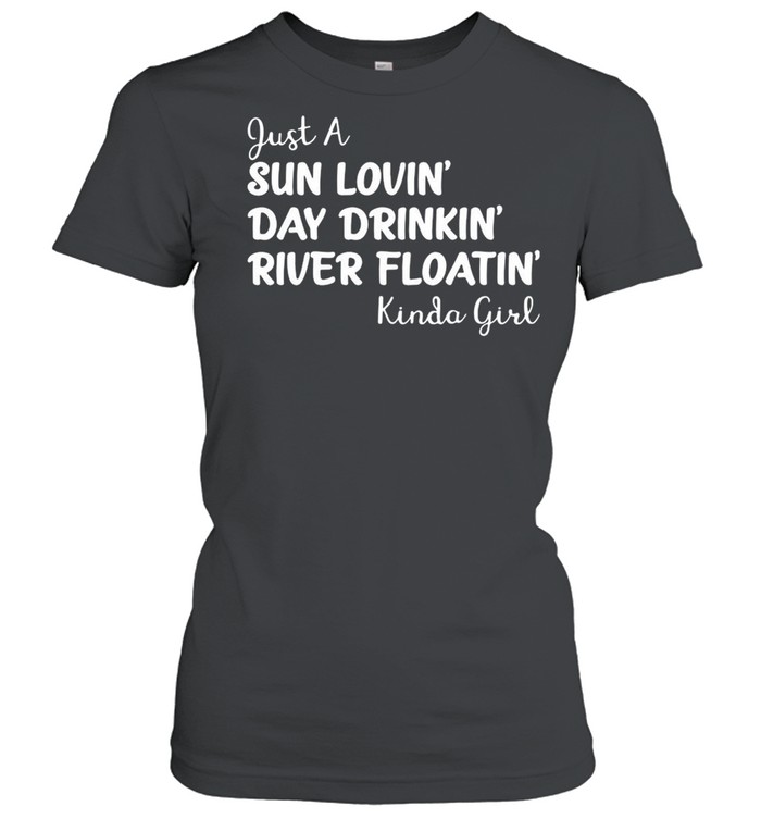 Kinda girl just a sun lovin day drinkin river floatin shirt Classic Women's T-shirt