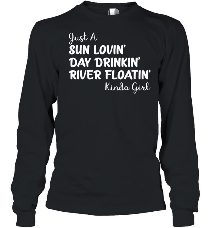 Kinda girl just a sun lovin day drinkin river floatin shirt Long Sleeved T-shirt