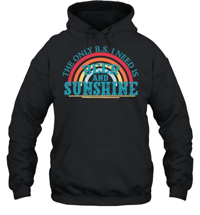 The Only B s I Need Beer And Sunshine Rainbow shirt Unisex Hoodie