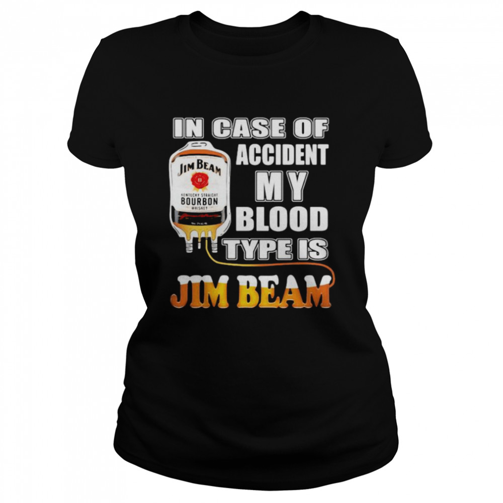 In Case Of Accident My Blood Type Is Jim Beam  Classic Women's T-shirt