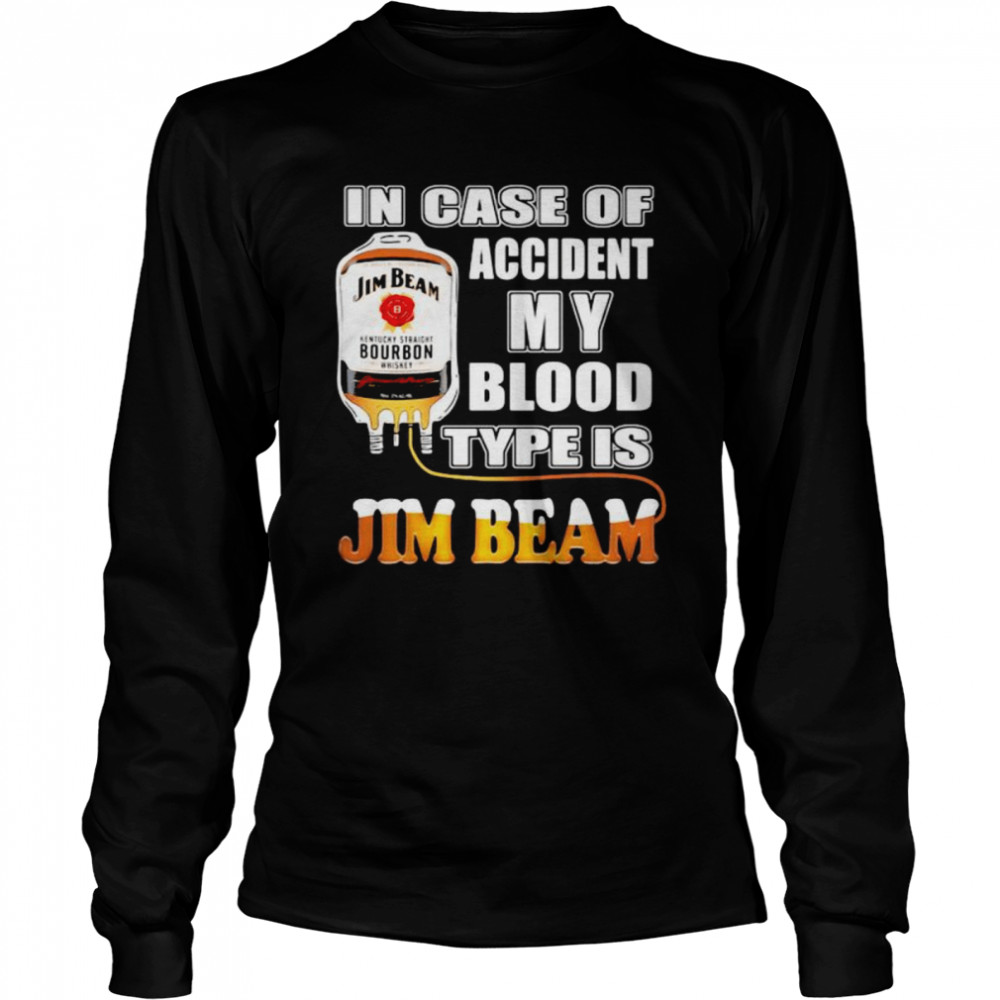 In Case Of Accident My Blood Type Is Jim Beam  Long Sleeved T-shirt